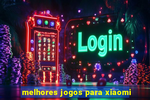 melhores jogos para xiaomi